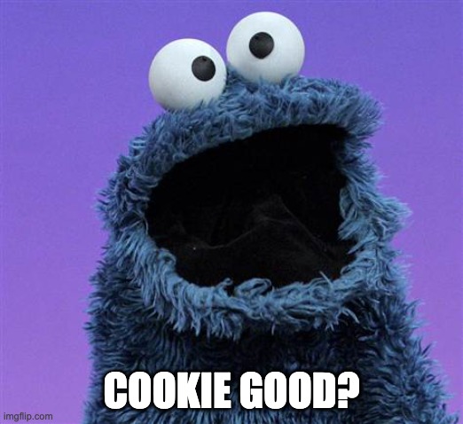 Cookie Monster from Sesame Street with the words "Cookie Good?"